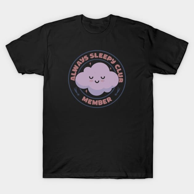 Always Sleepy Club Member by Tobe Fonseca T-Shirt by Tobe_Fonseca